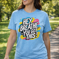Hey Breathe… You Got This Shirts & Tops Rose's Colored Designs Small