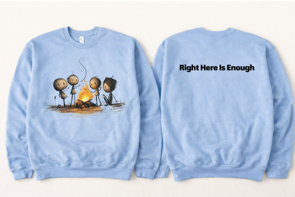Right Here Is Enough Crewneck Sweatshirt | Campfire Graphic Sweatshirt Rose's Colored Designs
