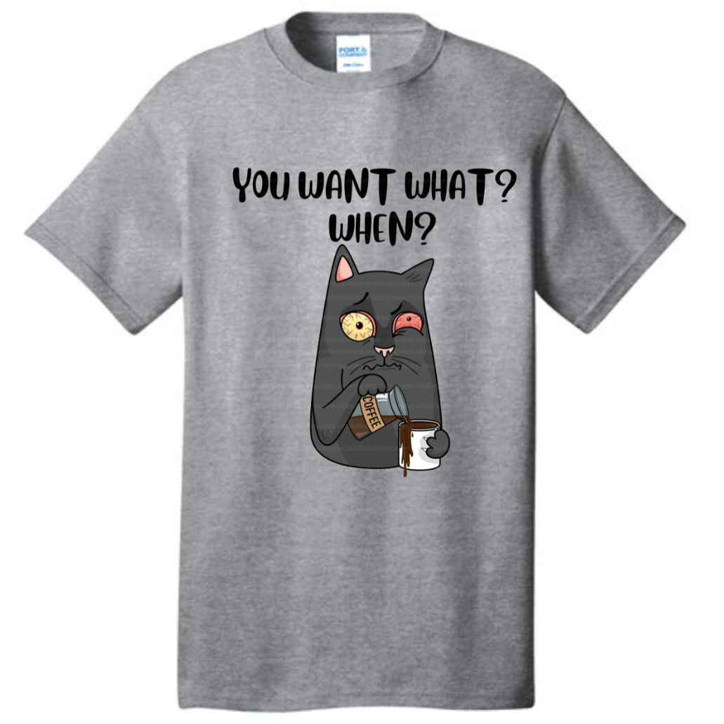 You Want What? When? Tshirt. Tshirt Rose's Colored Designs Gray Small 