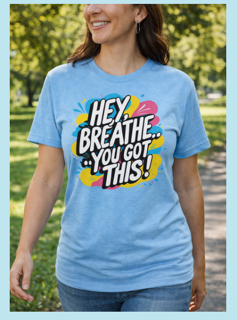 Hey Breathe… You Got This Shirts & Tops Rose's Colored Designs