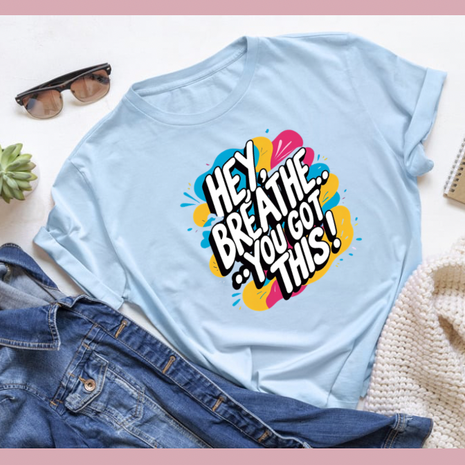 Hey Breathe… You Got This Shirts & Tops Rose's Colored Designs