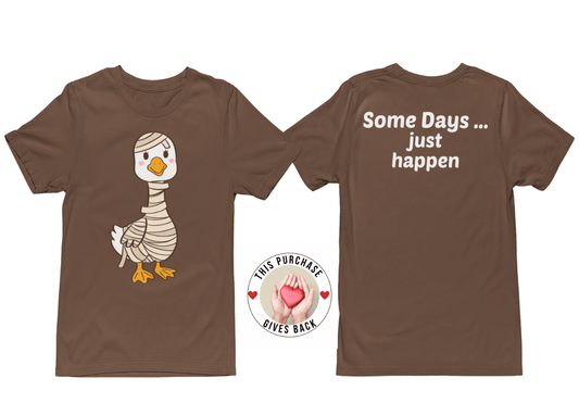 Some Days … just happen Tee - Rose's Colored Designs