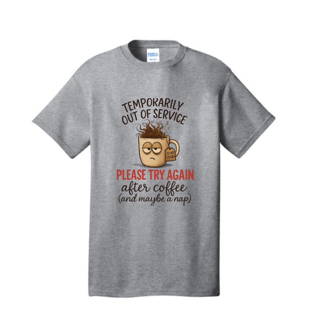 Temporarily Out of Service Tee - Coffee First, Nap Second - Rose's Colored Designs