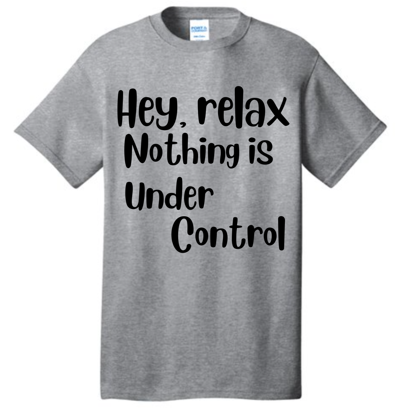 Hey Relax, Nothing is Under Control shirt Shirts & Tops Rose's Colored Designs  Small Gray 